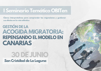 I Seminario Temático OBITen ‘Gestión de la acogida migratoria: repensando el modelo en Canarias’.